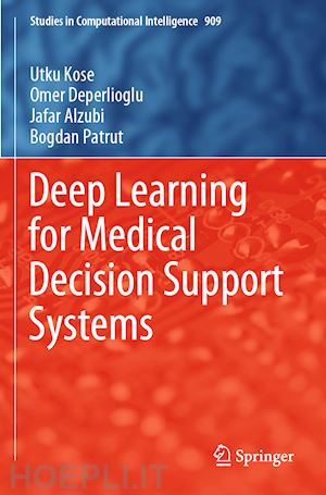 kose utku; deperlioglu omer; alzubi jafar; patrut bogdan - deep learning for medical decision support systems