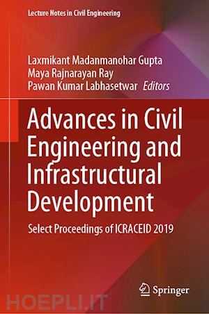 gupta laxmikant madanmanohar (curatore); ray maya rajnarayan (curatore); labhasetwar pawan kumar (curatore) - advances in civil engineering and infrastructural development