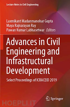 gupta laxmikant madanmanohar (curatore); ray maya rajnarayan (curatore); labhasetwar pawan kumar (curatore) - advances in civil engineering and infrastructural development