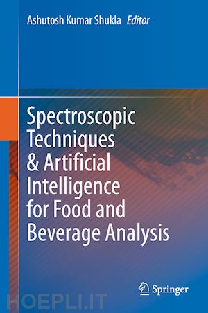 shukla ashutosh kumar (curatore) - spectroscopic techniques & artificial intelligence for food and beverage analysis