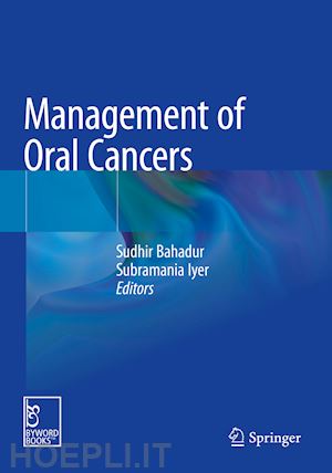 bahadur sudhir (curatore); iyer subramania (curatore) - management of oral cancers