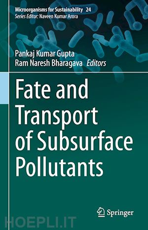 gupta pankaj kumar (curatore); bharagava ram naresh (curatore) - fate and transport of subsurface pollutants