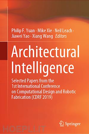 yuan philip f. (curatore); xie mike (curatore); leach neil (curatore); yao jiawei (curatore); wang xiang (curatore) - architectural intelligence