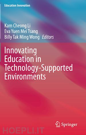 li kam cheong (curatore); tsang eva yuen mei (curatore); wong billy tak ming (curatore) - innovating education in technology-supported environments