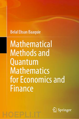 baaquie belal ehsan - mathematical methods and quantum mathematics for economics and finance