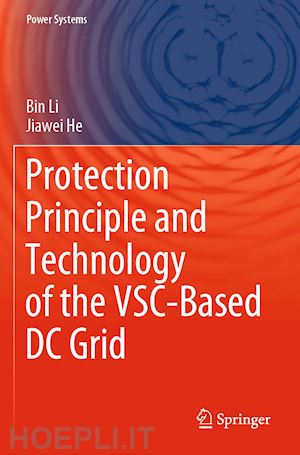 li bin; he jiawei - protection principle and technology of the vsc-based dc grid