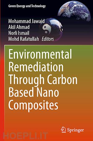 jawaid mohammad (curatore); ahmad akil (curatore); ismail norli (curatore); rafatullah mohd (curatore) - environmental remediation through carbon based nano composites