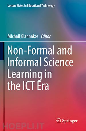 giannakos michail (curatore) - non-formal and informal science learning in the ict era