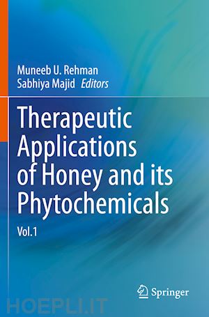 rehman muneeb u. (curatore); majid sabhiya (curatore) - therapeutic applications of honey and its phytochemicals