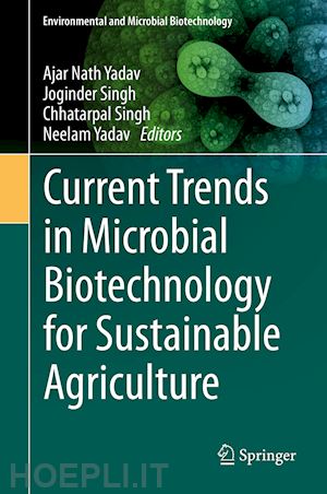 yadav ajar nath (curatore); singh joginder (curatore); singh chhatarpal (curatore); yadav neelam (curatore) - current trends in microbial biotechnology for sustainable agriculture