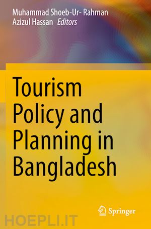 rahman muhammad shoeb-ur- (curatore); hassan azizul (curatore) - tourism policy and planning in bangladesh