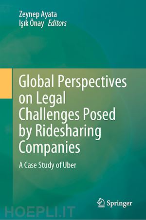 ayata zeynep (curatore); Önay isik (curatore) - global perspectives on legal challenges posed by ridesharing companies