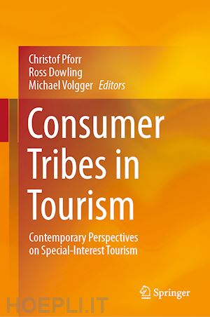 pforr christof (curatore); dowling ross (curatore); volgger michael (curatore) - consumer tribes in tourism