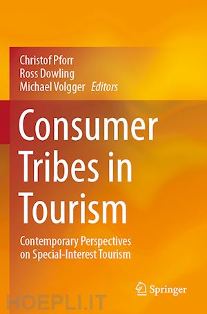 pforr christof (curatore); dowling ross (curatore); volgger michael (curatore) - consumer tribes in tourism