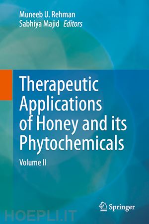 rehman muneeb u. (curatore); majid sabhiya (curatore) - therapeutic applications of honey and its phytochemicals