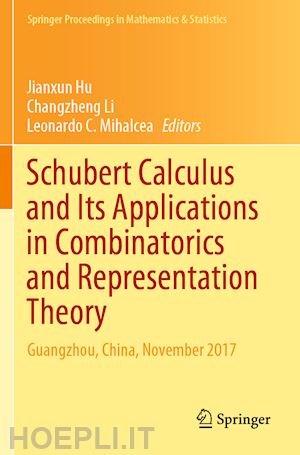 hu jianxun (curatore); li changzheng (curatore); mihalcea leonardo c. (curatore) - schubert calculus and its applications in combinatorics and representation theory