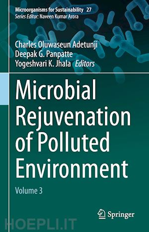 adetunji charles oluwaseun (curatore); panpatte deepak g. (curatore); jhala yogeshvari k. (curatore) - microbial rejuvenation of polluted environment