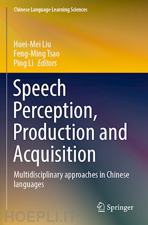 liu huei-mei (curatore); tsao feng-ming (curatore); li ping (curatore) - speech perception, production and acquisition