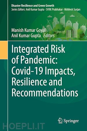 goyal manish kumar (curatore); gupta anil kumar (curatore) - integrated risk of pandemic: covid-19 impacts, resilience and recommendations