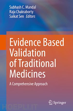 mandal subhash c. (curatore); chakraborty raja (curatore); sen saikat (curatore) - evidence based validation of traditional medicines