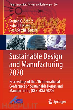 scholz steffen g. (curatore); howlett robert j. (curatore); setchi rossi (curatore) - sustainable design and manufacturing 2020
