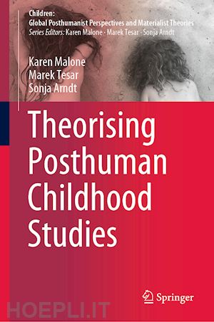 malone karen; tesar marek; arndt sonja - theorising posthuman childhood studies