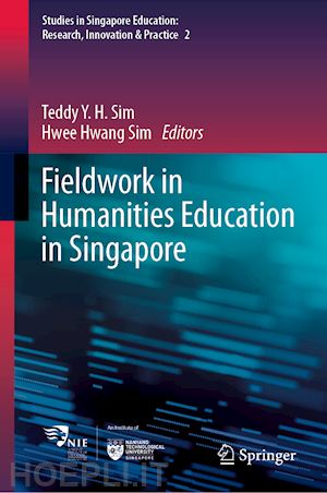 sim teddy y.h. (curatore); sim hwee hwang (curatore) - fieldwork in humanities education in singapore