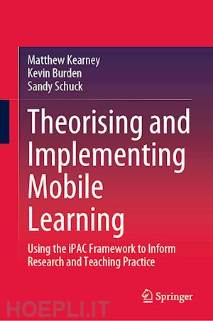 kearney matthew; burden kevin; schuck sandy - theorising and implementing mobile learning