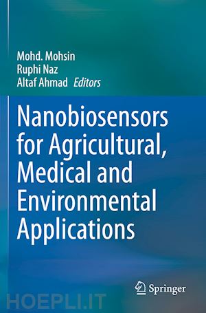 mohsin mohd. (curatore); naz ruphi (curatore); ahmad altaf (curatore) - nanobiosensors for agricultural, medical and environmental applications