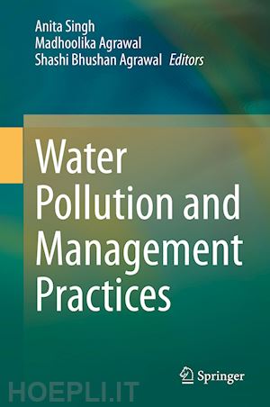 singh anita (curatore); agrawal madhoolika (curatore); agrawal shashi bhushan (curatore) - water pollution and management practices