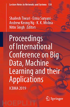 tiwari shailesh (curatore); suryani erma (curatore); ng andrew keong (curatore); mishra k. k. (curatore); singh nitin (curatore) - proceedings of international conference on big data, machine learning and their applications