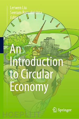 liu lerwen (curatore); ramakrishna seeram (curatore) - an introduction to circular economy