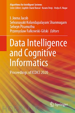 jeena jacob i. (curatore); kolandapalayam shanmugam selvanayaki (curatore); piramuthu selwyn (curatore); falkowski-gilski przemyslaw (curatore) - data intelligence and cognitive informatics