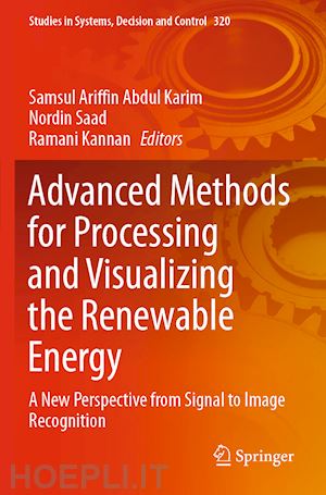 abdul karim samsul ariffin (curatore); saad nordin (curatore); kannan ramani (curatore) - advanced methods for processing and visualizing the renewable energy