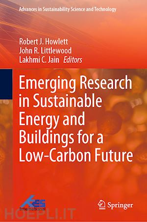 howlett robert j. (curatore); littlewood john r. (curatore); jain lakhmi c. (curatore) - emerging research in sustainable energy and buildings for a low-carbon future