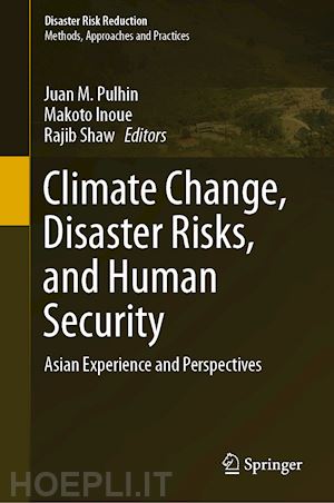 pulhin juan m. (curatore); inoue makoto (curatore); shaw rajib (curatore) - climate change, disaster risks, and human security
