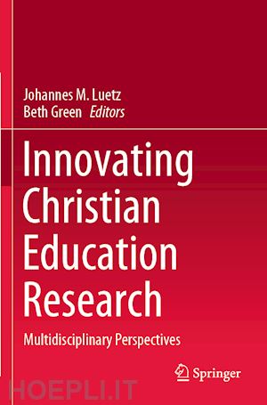 luetz johannes m. (curatore); green beth (curatore) - innovating christian education research