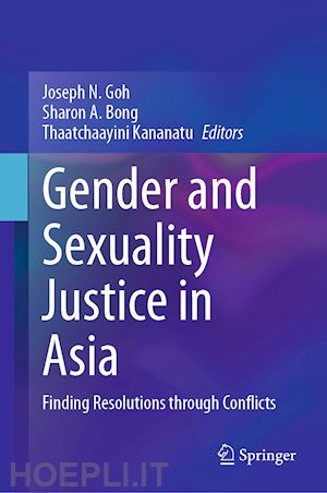 goh joseph n. (curatore); bong sharon a. (curatore); kananatu thaatchaayini (curatore) - gender and sexuality justice in asia