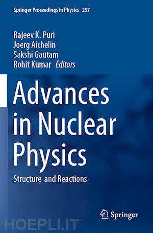 puri rajeev k. (curatore); aichelin joerg (curatore); gautam sakshi (curatore); kumar rohit (curatore) - advances in nuclear physics