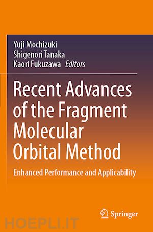 mochizuki yuji (curatore); tanaka shigenori (curatore); fukuzawa kaori (curatore) - recent advances of the fragment molecular orbital method