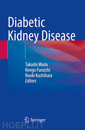 wada takashi (curatore); furuichi kengo (curatore); kashihara naoki (curatore) - diabetic kidney disease