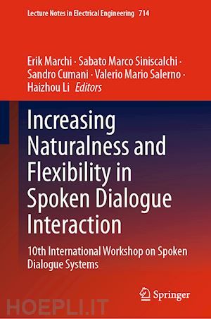 marchi erik (curatore); siniscalchi sabato marco (curatore); cumani sandro (curatore); salerno valerio mario (curatore); li haizhou (curatore) - increasing naturalness and flexibility in spoken dialogue interaction