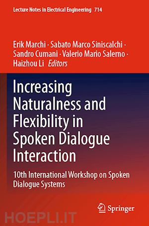 marchi erik (curatore); siniscalchi sabato marco (curatore); cumani sandro (curatore); salerno valerio mario (curatore); li haizhou (curatore) - increasing naturalness and flexibility in spoken dialogue interaction