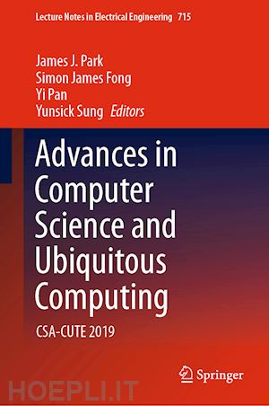 park james j. (curatore); fong simon james (curatore); pan yi (curatore); sung yunsick (curatore) - advances in computer science and ubiquitous computing
