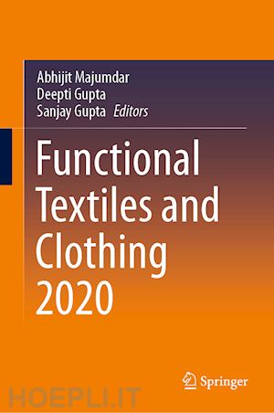 majumdar abhijit (curatore); gupta deepti (curatore); gupta sanjay (curatore) - functional textiles and clothing 2020