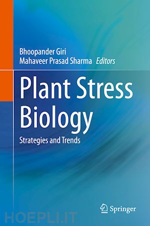 giri bhoopander (curatore); sharma mahaveer prasad (curatore) - plant stress biology