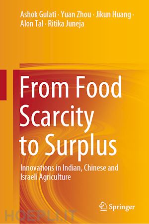 gulati ashok; zhou yuan; huang jikun; tal alon; juneja ritika - from food scarcity to surplus