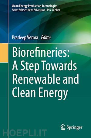 verma pradeep (curatore) - biorefineries: a step towards renewable and clean energy