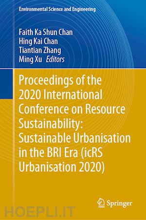 chan faith ka shun (curatore); chan hing kai (curatore); zhang tiantian (curatore); xu ming (curatore) - proceedings of the 2020 international conference on resource sustainability: sustainable urbanisation in the bri era (icrs urbanisation 2020)