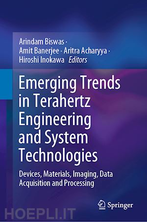 biswas arindam (curatore); banerjee amit (curatore); acharyya aritra (curatore); inokawa hiroshi (curatore) - emerging trends in terahertz engineering and system technologies